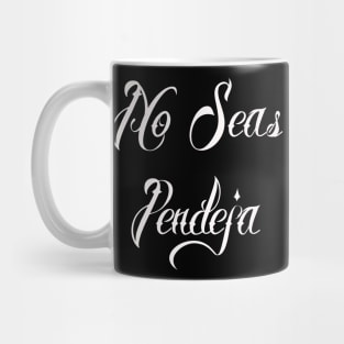 No Seas Pendeja Mug